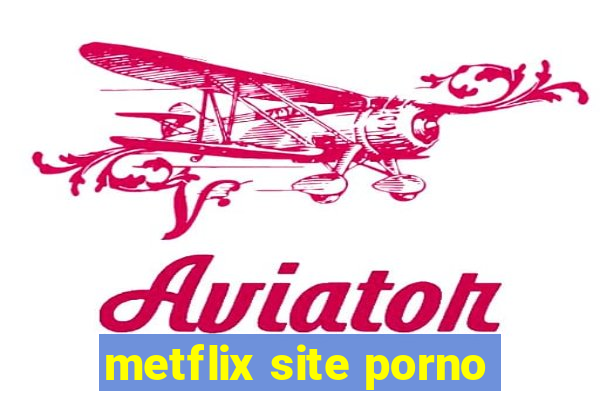 metflix site porno